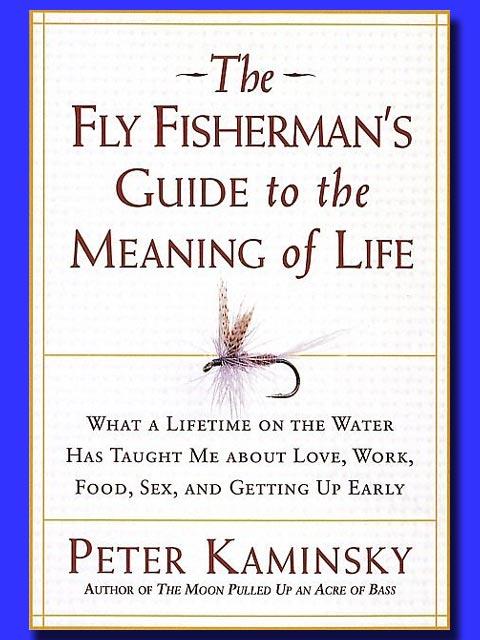 The Fly Fisherman’s Guide to the Meaning of Life