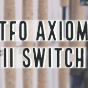 TFO-Axiom-II-Switch-Fly-Rod-Insider-Review