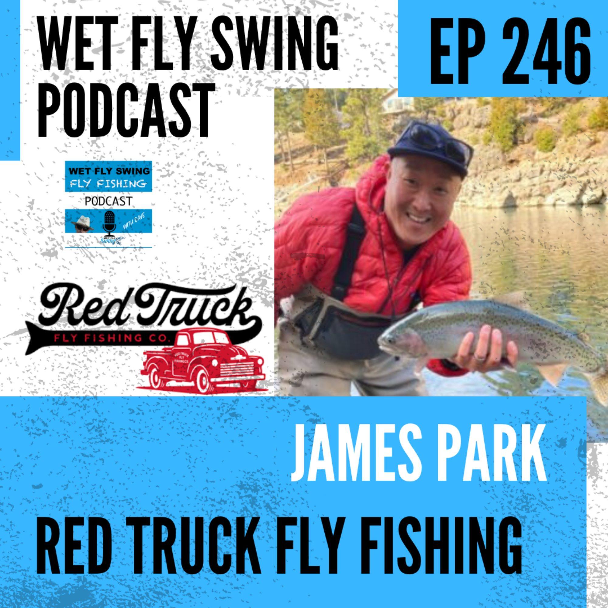 WFS 246 - Red Truck Fly Fishing with James Park - Choosing a Fly