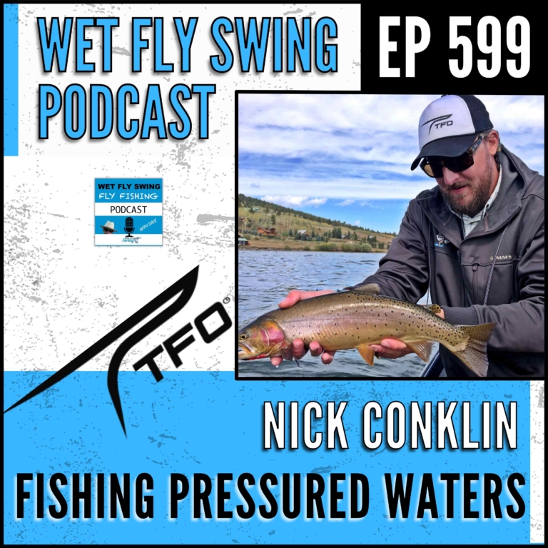 599 | Fly Fishing Pressured Waters with Nick Conklin of Temple Fork Outfitters