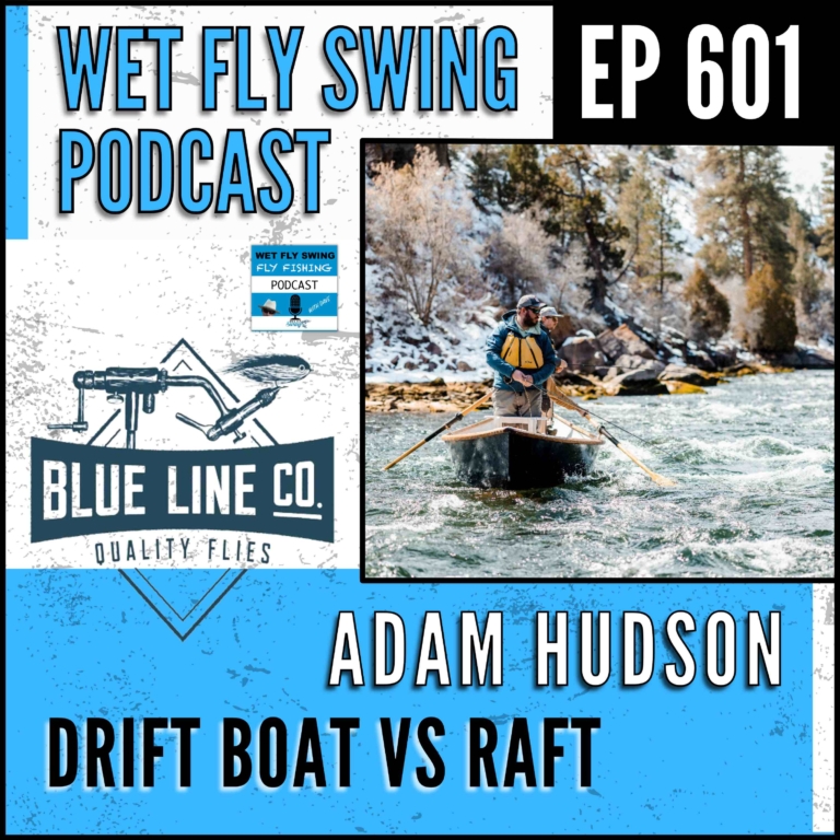 601 | Drift Boat vs. Raft: Decoding the Best Fly Fishing Experience with Adam Hudson of Blue Line Flies